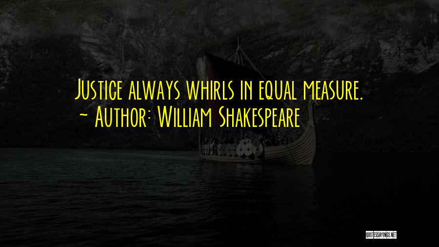 Equal Justice Quotes By William Shakespeare