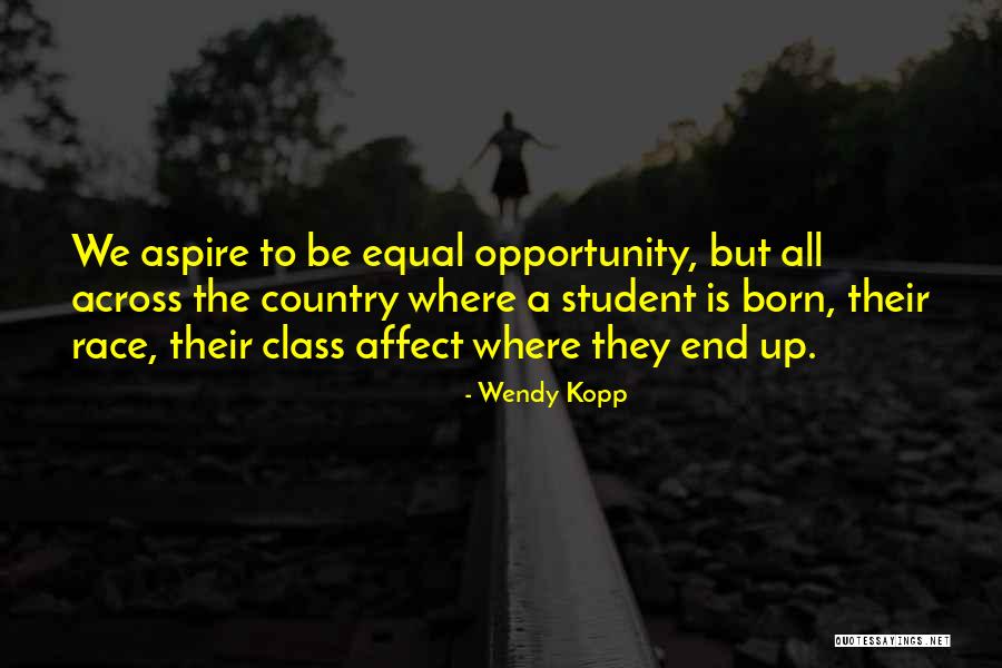 Equal Opportunity Quotes By Wendy Kopp