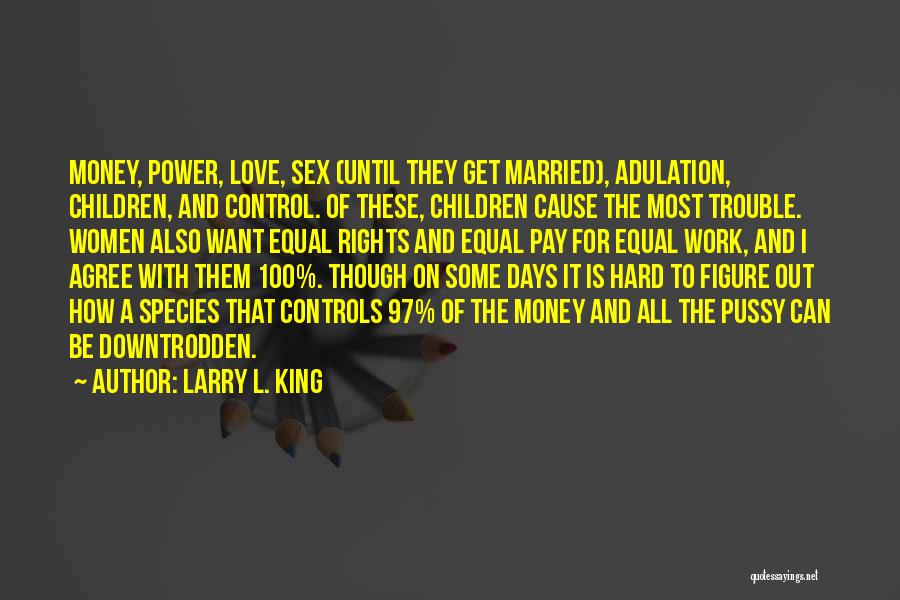 Equal Pay Rights Quotes By Larry L. King