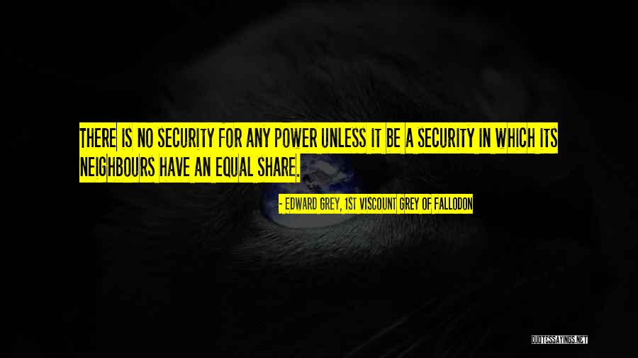 Equal Power Quotes By Edward Grey, 1st Viscount Grey Of Fallodon Equal Power Quotes By Edward Grey, 1st Viscount Grey Of Fallodon