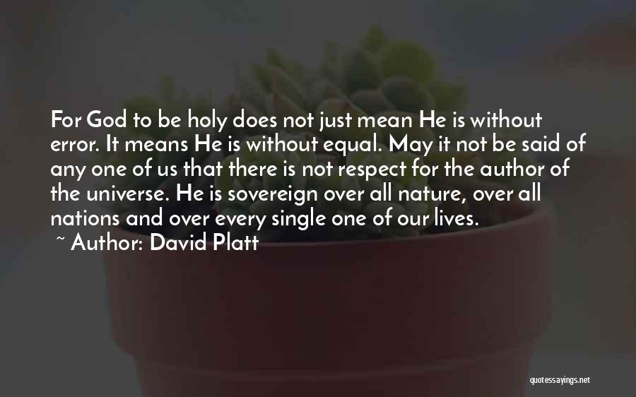 Equal Respect Quotes By David Platt