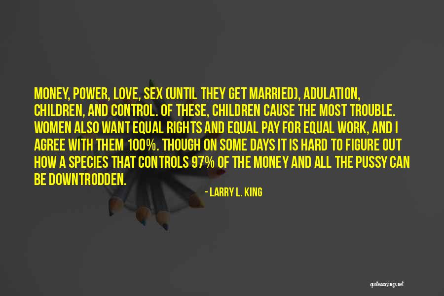 Equal Rights Love Quotes By Larry L. King Equal Rights Love Quotes By Larry L. King