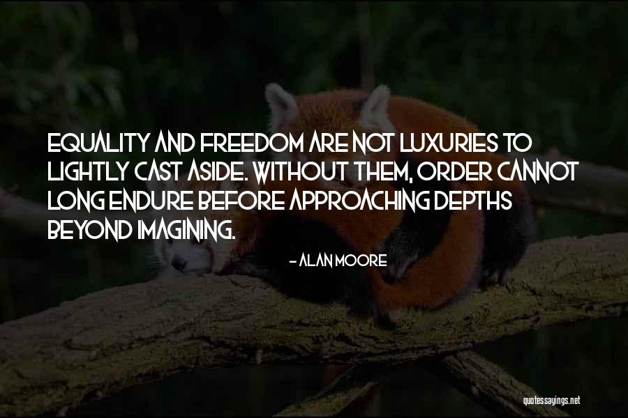 Equality And Freedom Quotes By Alan Moore Equality And Freedom Quotes By Alan Moore