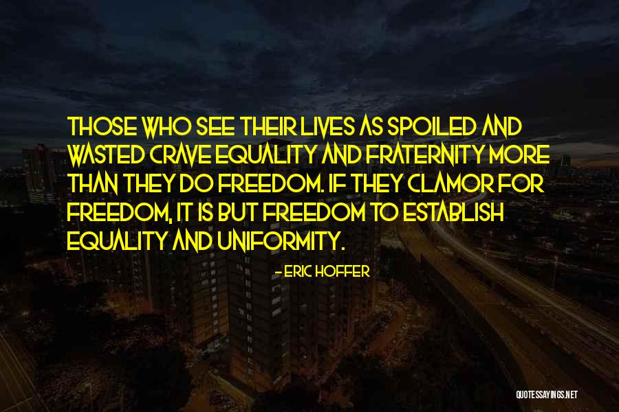 Equality And Freedom Quotes By Eric Hoffer Equality And Freedom Quotes By Eric Hoffer