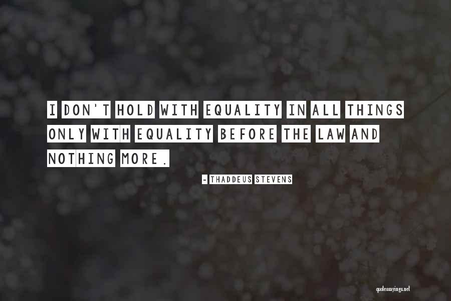 Equality Before The Law Quotes By Thaddeus Stevens Equality Before The Law Quotes By Thaddeus Stevens