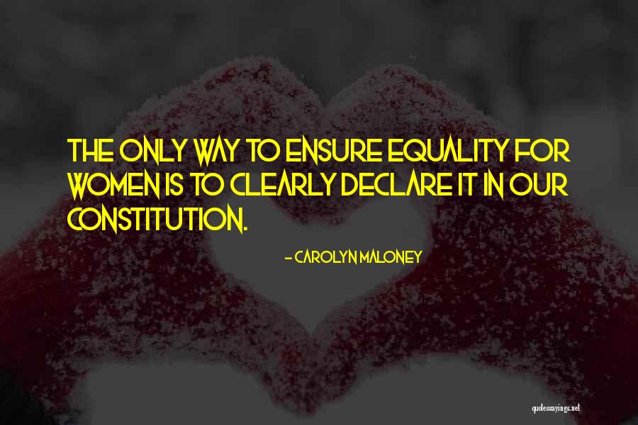 Equality From The Constitution Quotes By Carolyn Maloney Equality From The Constitution Quotes By Carolyn Maloney