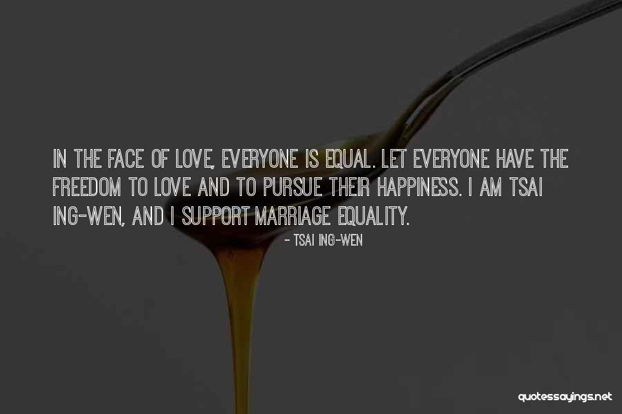 Equality In Love Quotes By Tsai Ing-wen Equality In Love Quotes By Tsai Ing-wen