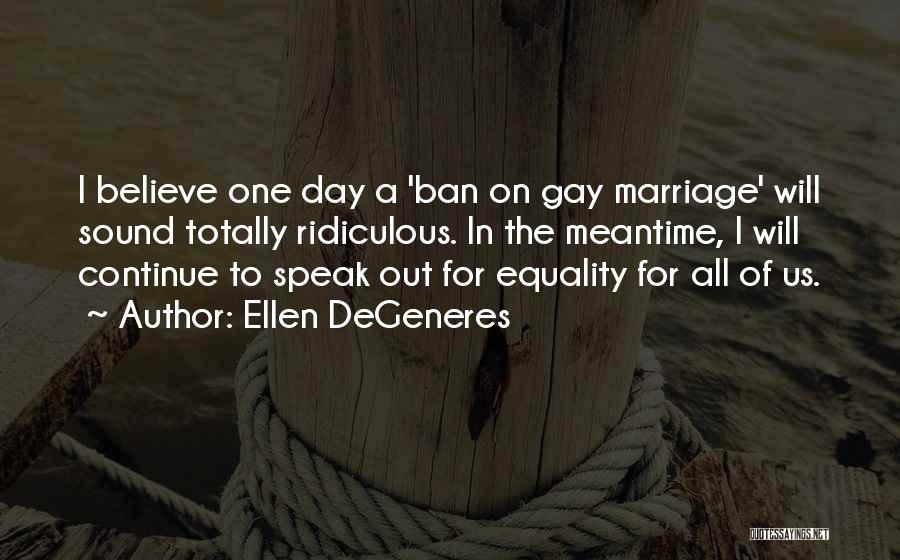 Equality In Marriage Quotes By Ellen DeGeneres