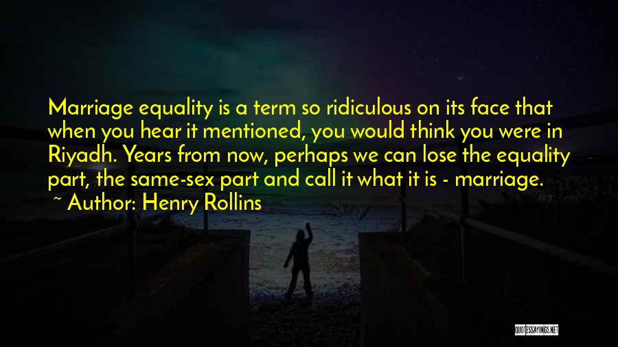 Equality In Marriage Quotes By Henry Rollins