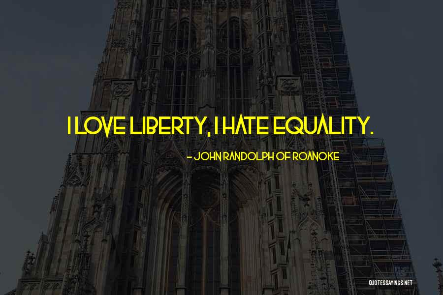 Equality Love Quotes By John Randolph Of Roanoke