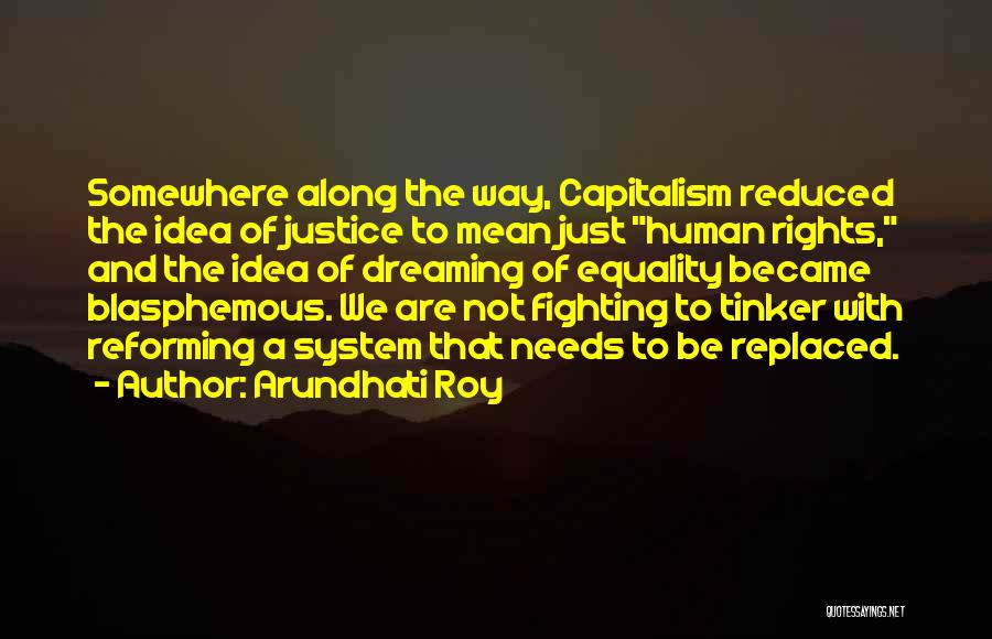 Equality Of Human Quotes By Arundhati Roy