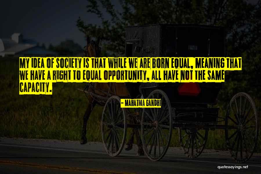 Equality To Opportunity Quotes By Mahatma Gandhi Equality To Opportunity Quotes By Mahatma Gandhi