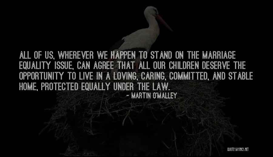 Equality To Opportunity Quotes By Martin O'Malley Equality To Opportunity Quotes By Martin O'Malley