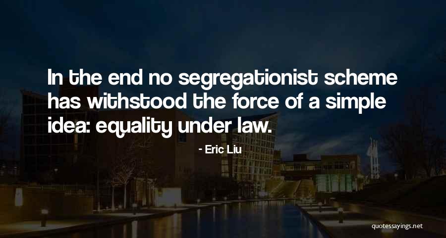 Equality Under The Law Quotes By Eric Liu Equality Under The Law Quotes By Eric Liu