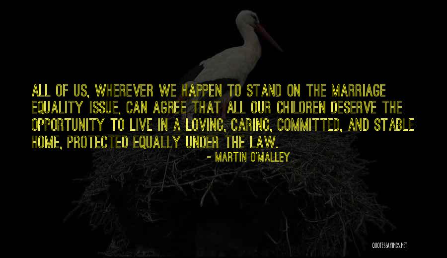 Equality Under The Law Quotes By Martin O'Malley Equality Under The Law Quotes By Martin O'Malley