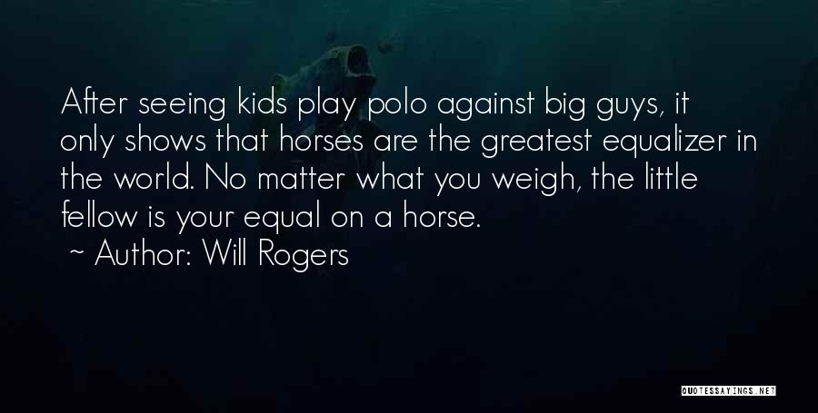 Equalizer Quotes By Will Rogers