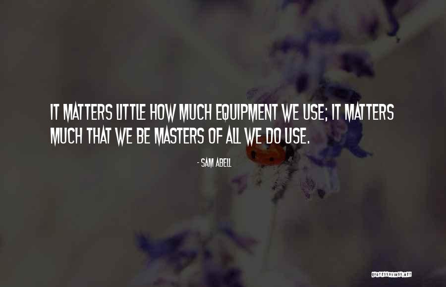 Equipment Quotes By Sam Abell