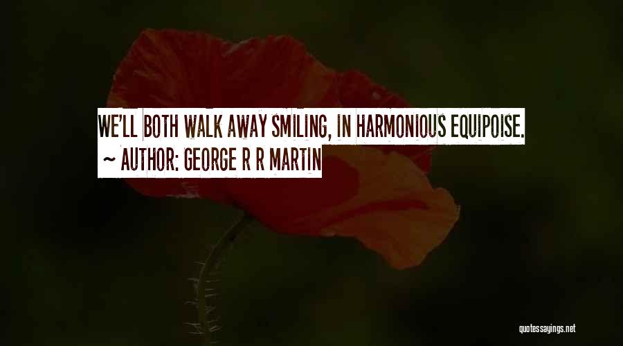 Equipoise Quotes By George R R Martin