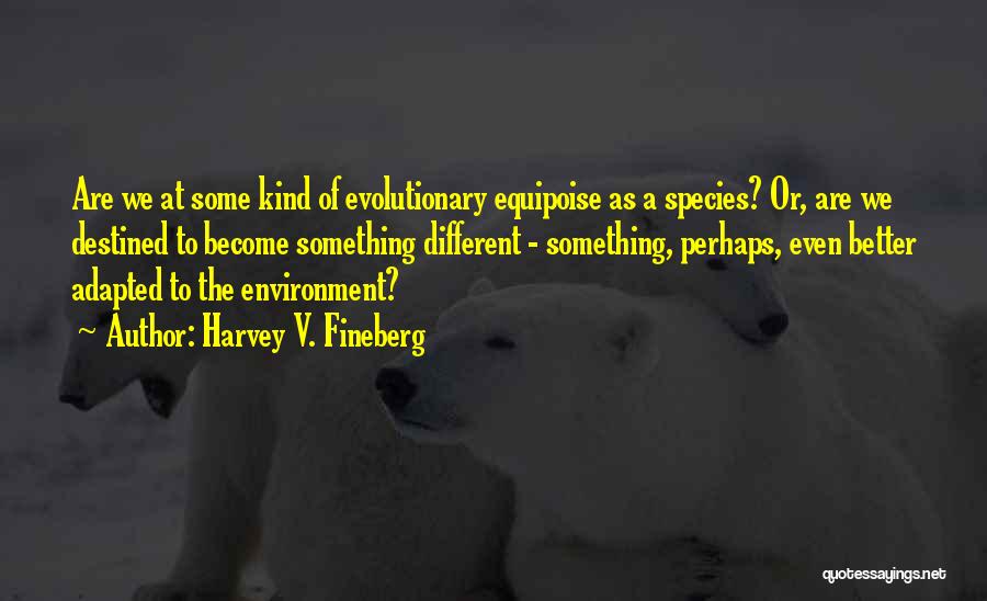 Equipoise Quotes By Harvey V. Fineberg