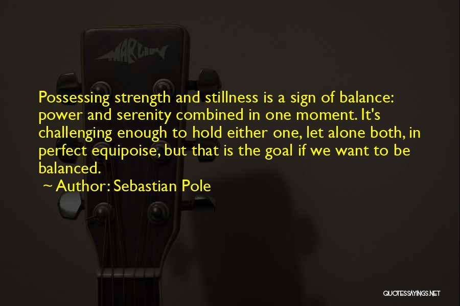 Equipoise Quotes By Sebastian Pole