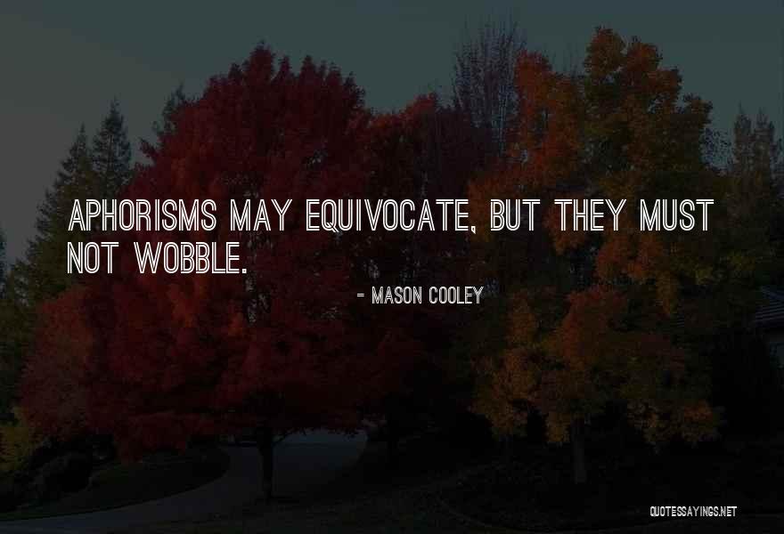 Equivocate Quotes By Mason Cooley Equivocate Quotes By Mason Cooley