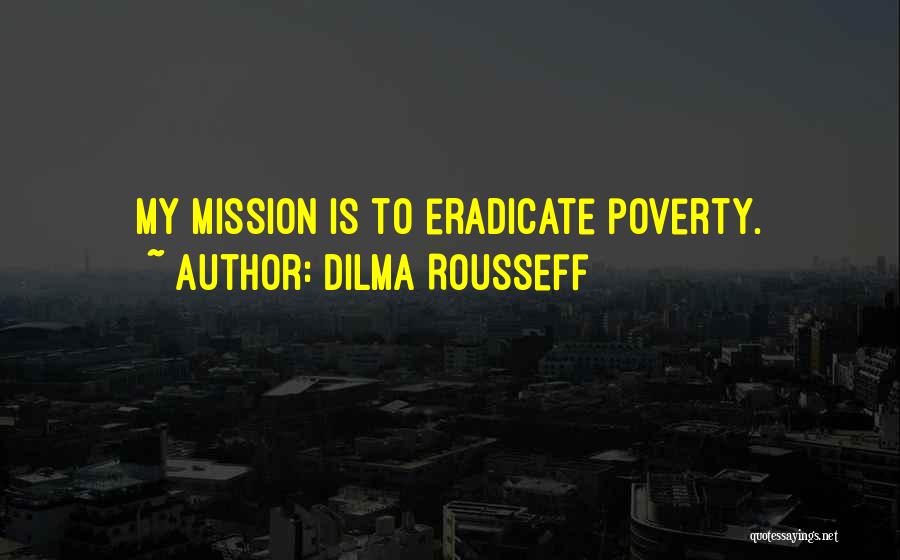 Eradicate Poverty Quotes By Dilma Rousseff