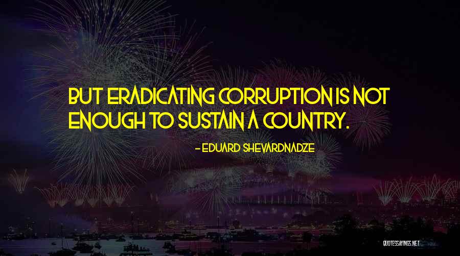 Eradicating Corruption Quotes By Eduard Shevardnadze