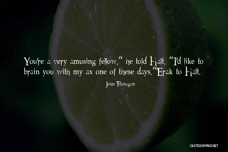 Erak Quotes By John Flanagan Erak Quotes By John Flanagan