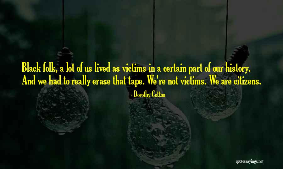 Erase History Quotes By Dorothy Cotton Erase History Quotes By Dorothy Cotton