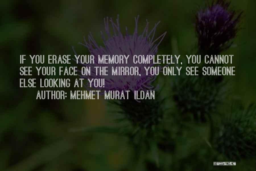 Erase You From My Memory Quotes By Mehmet Murat Ildan