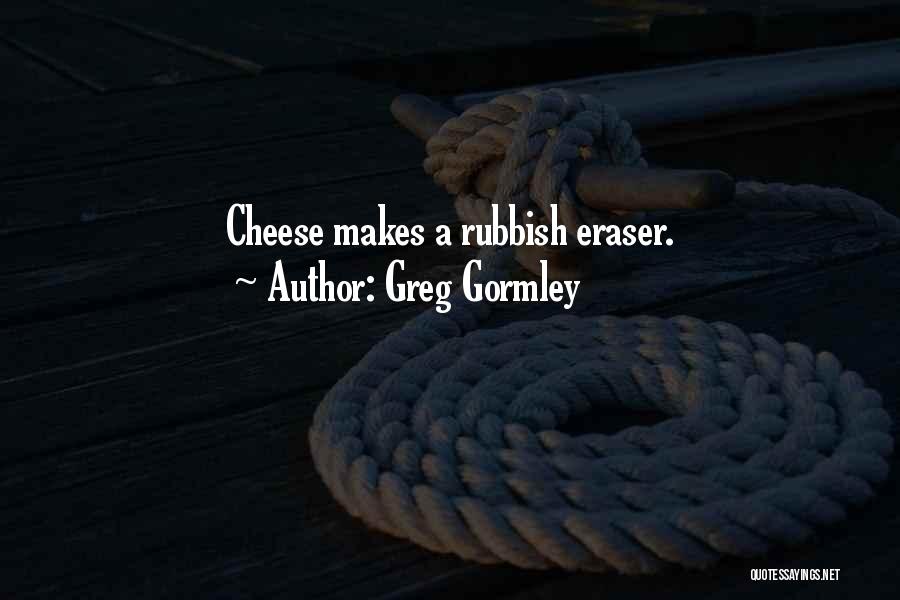 Eraser Quotes By Greg Gormley