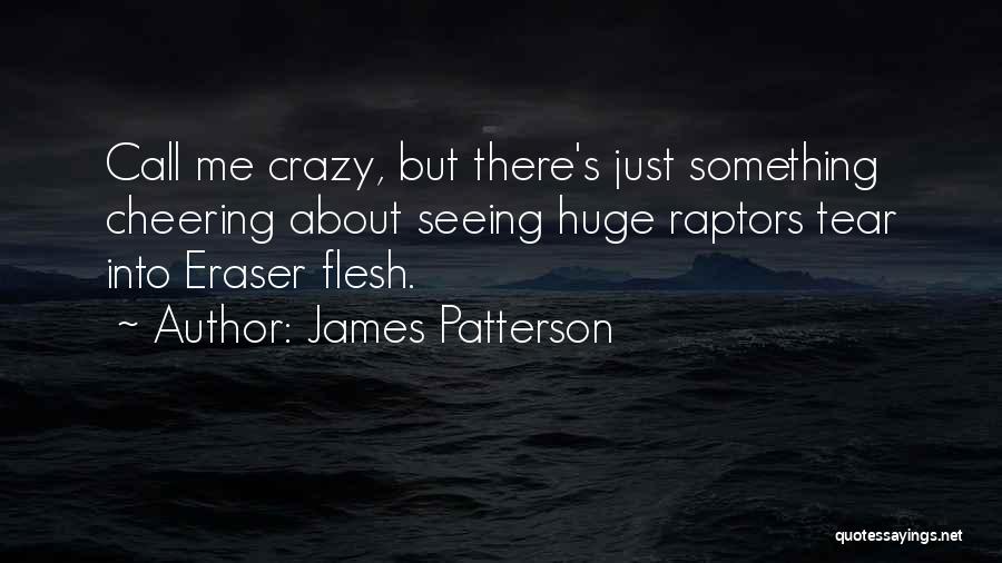 Eraser Quotes By James Patterson