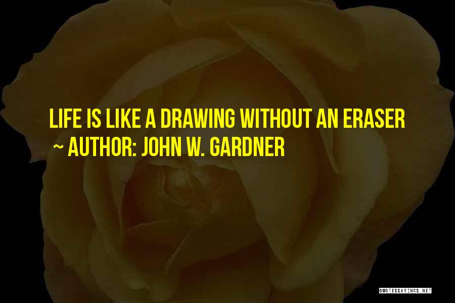 Eraser Quotes By John W. Gardner