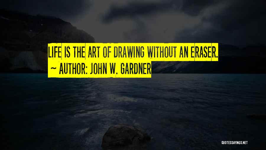 Eraser Quotes By John W. Gardner