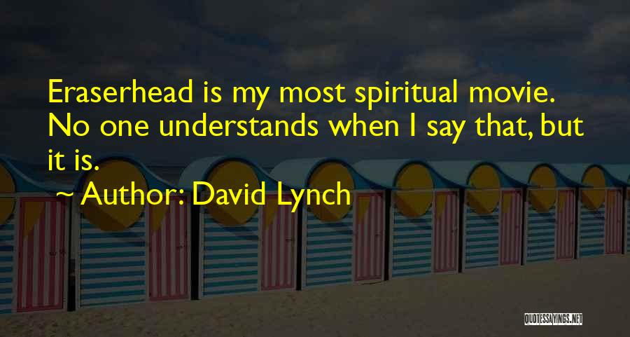Eraserhead Quotes By David Lynch