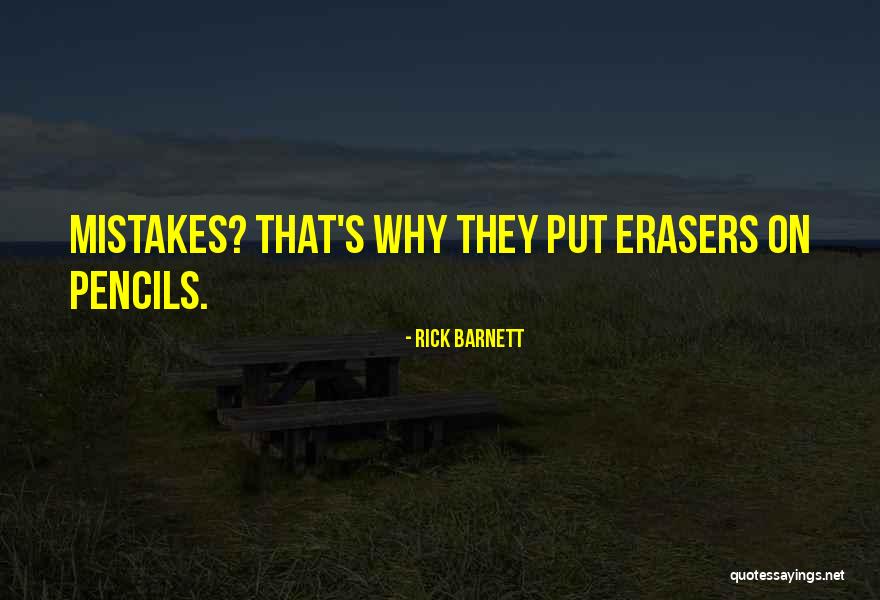 Erasers And Mistakes Quotes By Rick Barnett Erasers And Mistakes Quotes By Rick Barnett
