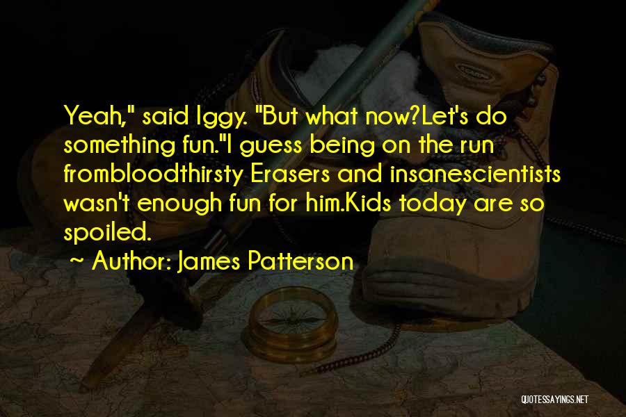 Erasers Quotes By James Patterson