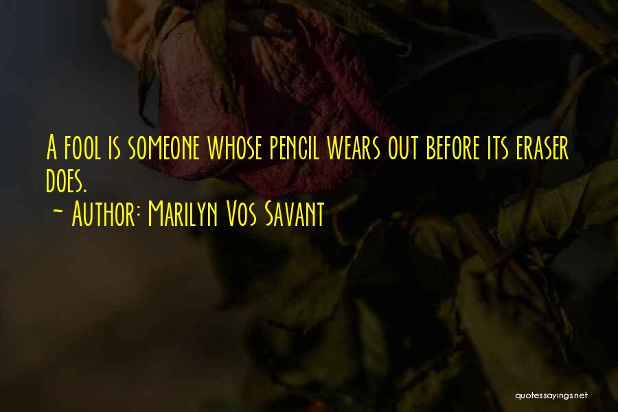 Erasers Quotes By Marilyn Vos Savant