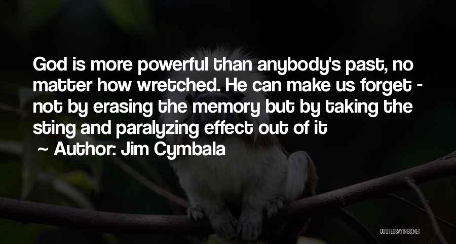 Erasing Someone From Your Memory Quotes By Jim Cymbala