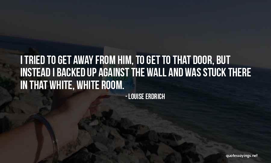 Erdrich Quotes By Louise Erdrich Erdrich Quotes By Louise Erdrich