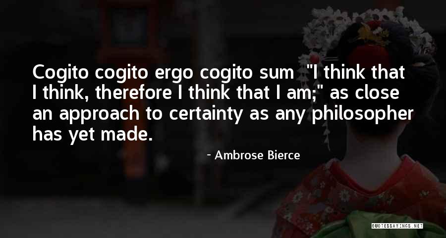 Ergo Sum Quotes By Ambrose Bierce