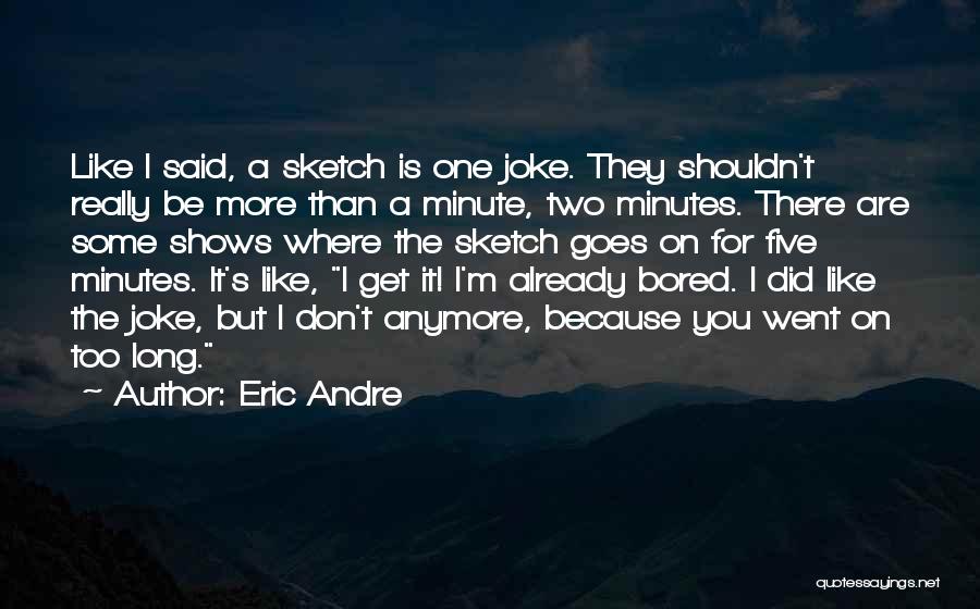 Eric Andre Quotes 794833