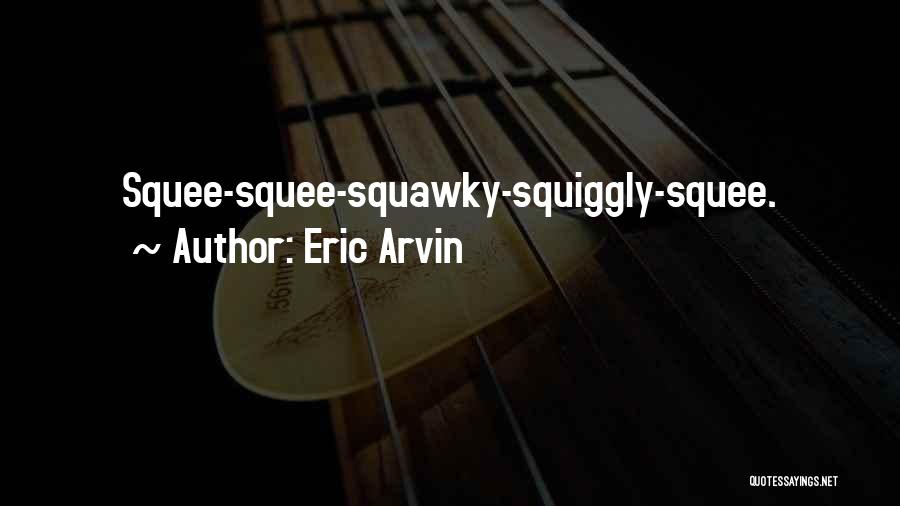 Eric Arvin Quotes 1175957