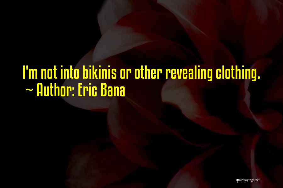 Eric Bana Quotes 1444260