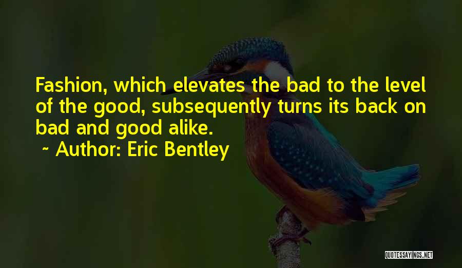 Eric Bentley Quotes 1199690