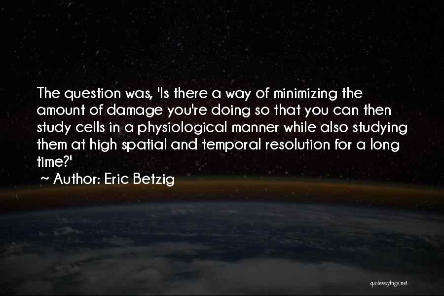 Eric Betzig Quotes 1407469