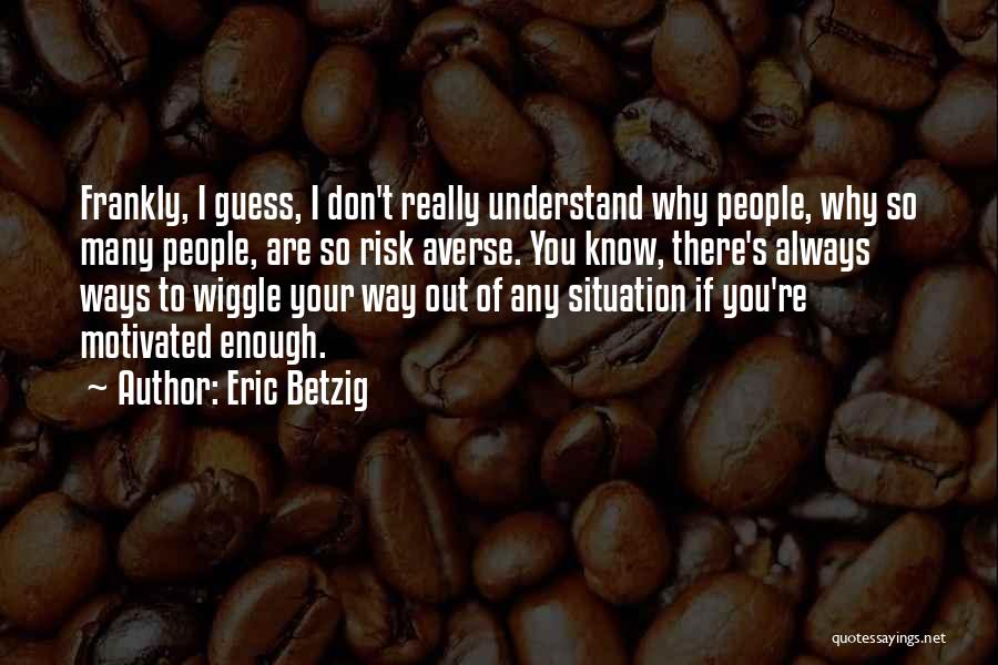 Eric Betzig Quotes 683871