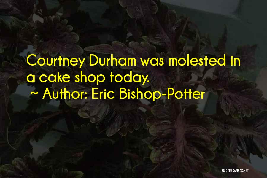 Eric Bishop-Potter Quotes 1782952