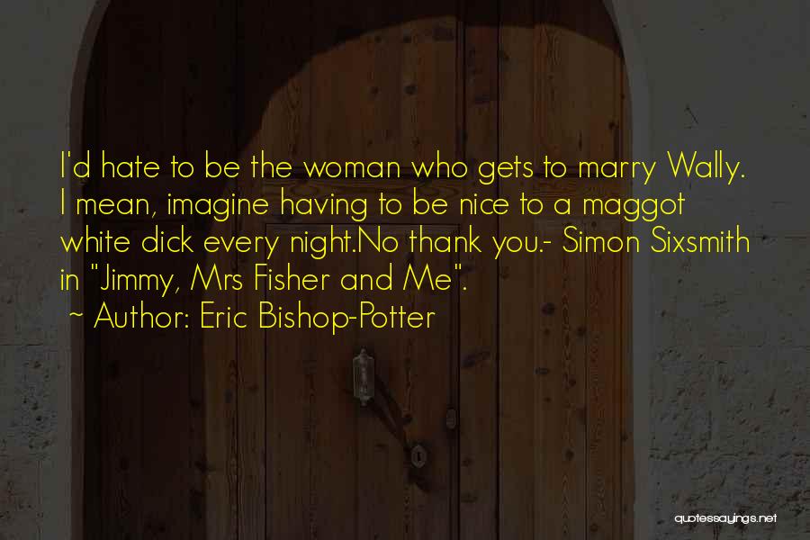 Eric Bishop-Potter Quotes 2002402