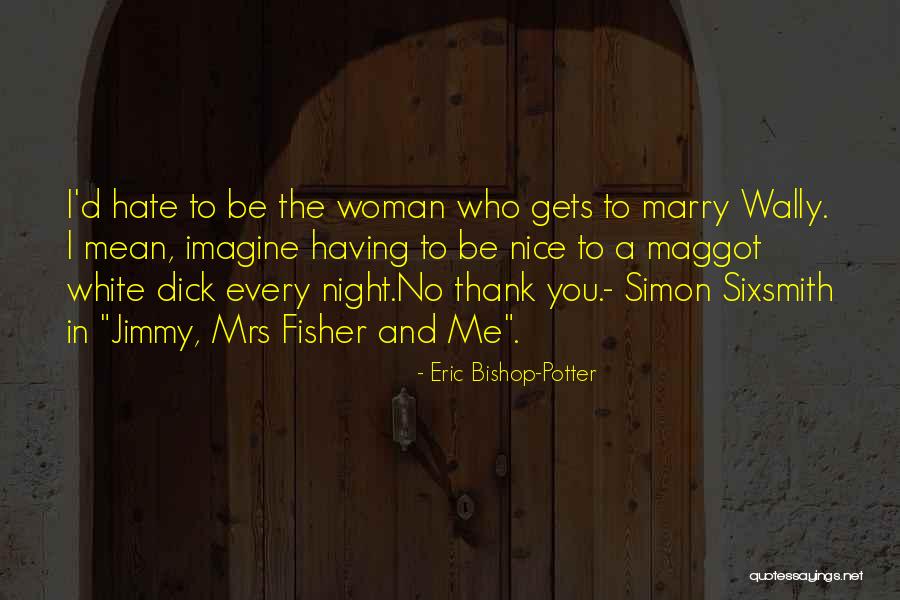 Eric Bishop-Potter Quotes 2002402 Eric Bishop-Potter Quotes 2002402